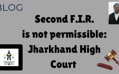 SECOND F.I.R. IS NOT PERMISSIBLE – JHARKHAND HIGH COURT